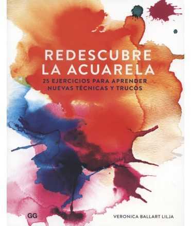 Rediscover watercolor. 25 exercises to learn new technical t and tricks