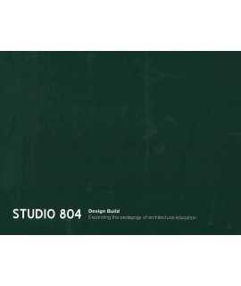 Studio 804: Design build. Expanding the Pedagogy of Architectural Education