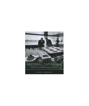 Pastoral Capitalism: a History of Suburban Corporate Landscapes