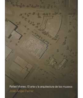 RAFAEL MONEO. El arte y la arquitectura de los museos
