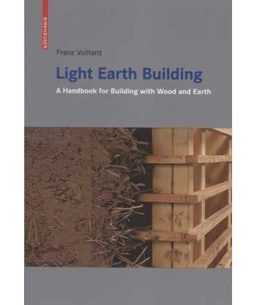 Light Earth Building A handbook for Building with wood and Earth