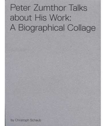 Peter Zumthor Talks About His Work: A Biographic Collage