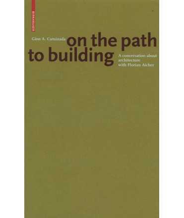GION A. CAMINADA. ON THE PATH TO BUILDING. A CONVERSATION ABOUT ARCHITECTURE WITH FLORIAN AICHER