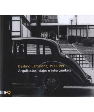 DESTINATION BARCELONA, 1911-1991 Architects, travel and exchanges