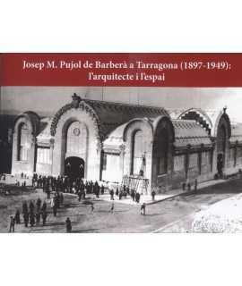 Josep M. Pujol de Barberà a Tarragona(1897-1949): l'arquitecte i l'espai