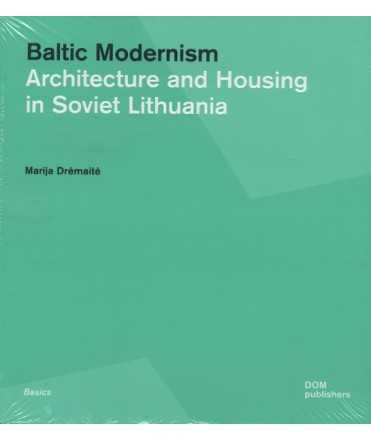 Baltic Modernism.Architecture and Housing in Soviet Lithuania