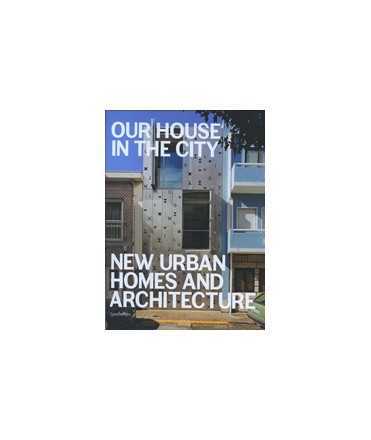 Our House in the City: New Urban Homes and Architecture