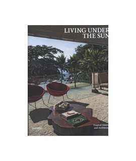 Living under the sun. Tropical Interiors and Architecture