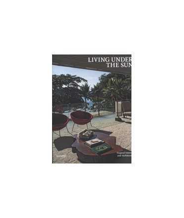 Living under the sun. Tropical Interiors and Architecture