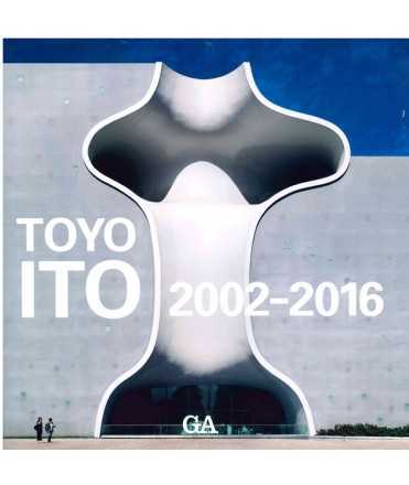 GA Architect: Toyo Ito 2002-2016 Vol 2