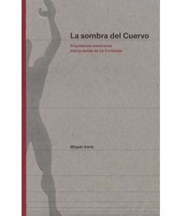 La sombra del Cuervo Arquitectos mexicanos tras la senda de Le Corbusier