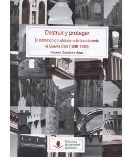 Destruir y proteger El patrimonio histórico-artístico durante la Guerra Civil (1936-1939).