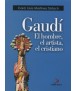 Gaudí, el hombre, el artista, el cristiano