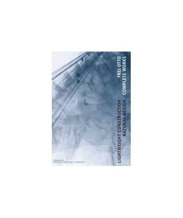 Frei Otto, complete works: lightweight construction, natural design