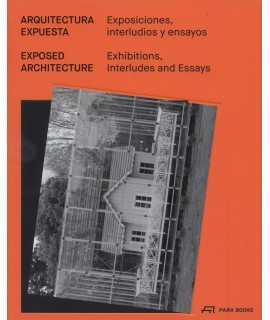 ARQUITECTURA EXPUESTA. Exposiciones, interludios y ensayos