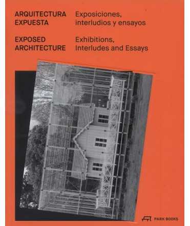 ARQUITECTURA EXPUESTA. Exposiciones, interludios y ensayos