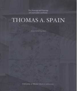 THOMAS A. SPAIN " THE DRAWINGS AND PAINTINGS OF CORAL GABLES AND ROME:"