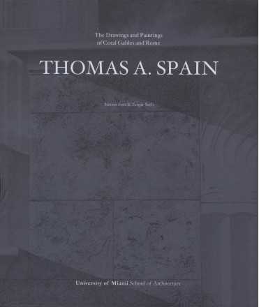 THOMAS A. SPAIN " THE DRAWINGS AND PAINTINGS OF CORAL GABLES AND ROME:"