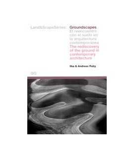 Groundscapes: el reencuentro con el suelo en la arquitectura contemporánea / the rediscovery of the ground in contemporary archi