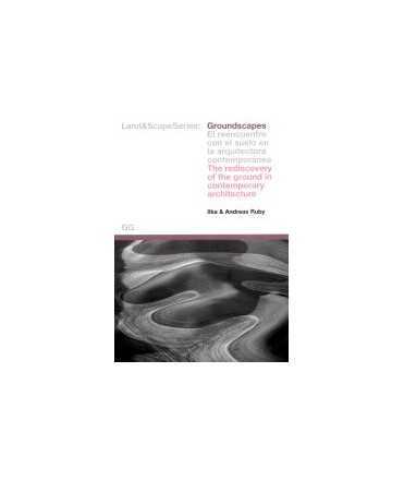 Groundscapes: el reencuentro con el suelo en la arquitectura contemporánea / the rediscovery of the ground in contemporary archi