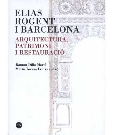 ELIAS ROGENT I BARCELONA Arquitectura, patrimoni i restauració