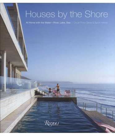 Houses by the Shore: At Home With The Water: River, Lake, Sea