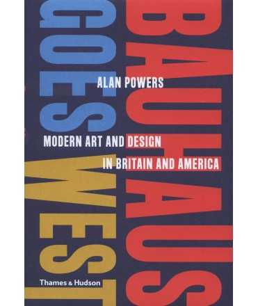 Bauhaus Goes West : Modern Art and Design in Britain and America