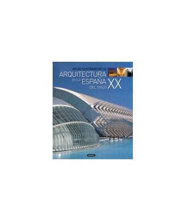 Atlas ilustrado de la arquitectura en la España del siglo XX