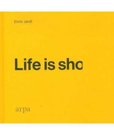 Life is sho