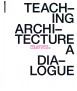 Teaching Architecture: A Dialogue