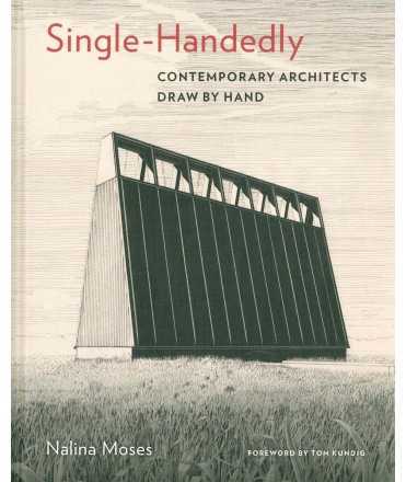 Single-Handedly.Contemporary Architects Draw by Hand