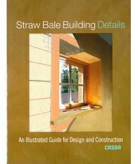 Straw Bale Building Details: An Illustrated Guide for Design and Construction