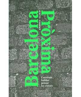 Barcelona próxima.Construir habitar pensar les ciutats