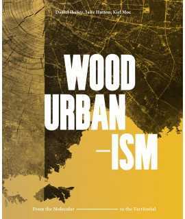 Wood Urbanism. From the Molecular to the Territorial