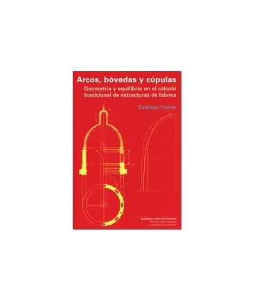 Arcos, bóvedas y cúpulas: geometría y equilibrio en el cálculo tradicional de estructuras de fábrica