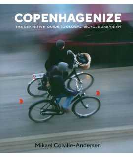 COPENHAGENIZE.The Definitive Guide to Global Bicycle Urbanism
