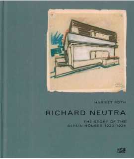 Richard Neutra: The Story of the Berlin Houses 1920-1924