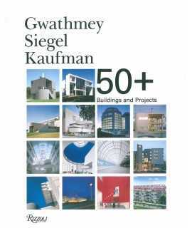 GWATHMEY SIEGEL KAUFMAN 50+: Buildings and Projects