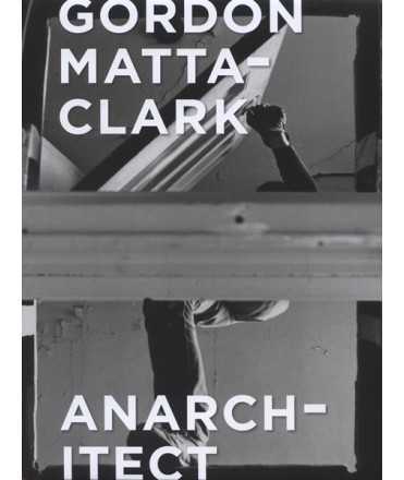 GORDON MATTA-CLARK Anarchitect