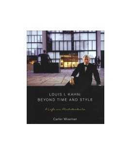 Louis I. Kahn: beyond time and style: a life in architecture