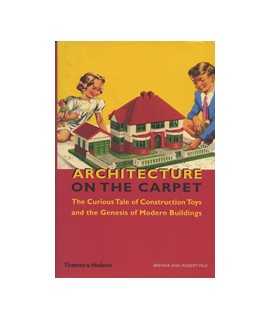 Architecture on the carpet: The curious tañe of construction toys and the genesis of modern buildings