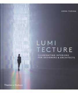 Lumitecture iluminating interiors for designers and architects