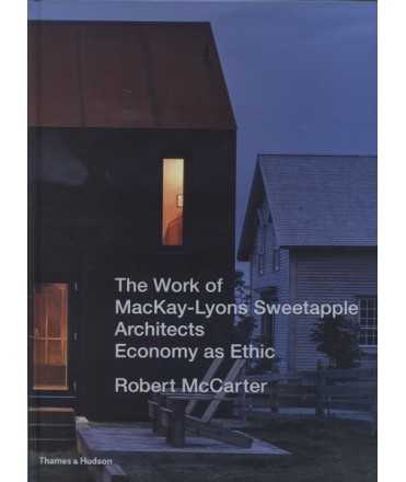 The work of Mackay-Lyons Sweetaplle architects Economy as ethic