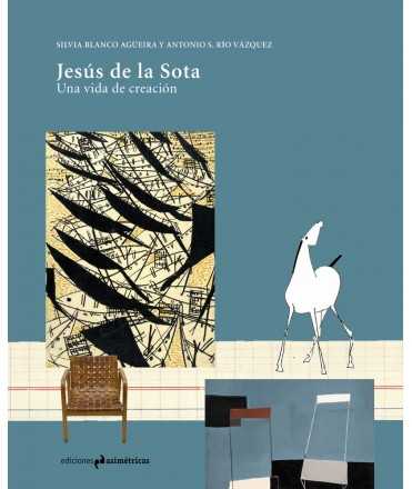 Jesús de la Sota. Una vida de creación