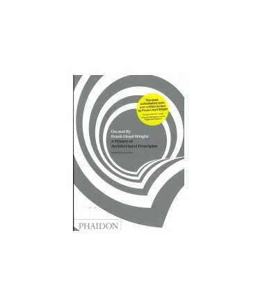 On and by Frank Lloyd Wrigth: a primer of architectural principles
