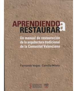 Aprendiendo a restaurar.Un manual de restauración de la arquitectura tradicional de la Comunidad Valenciana.