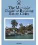 THE MONOCLE GUIDE TO BUILDING BETTER CITIES