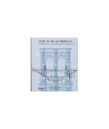 HOW TO READ BRIDGES A crash course in engineering and architecture