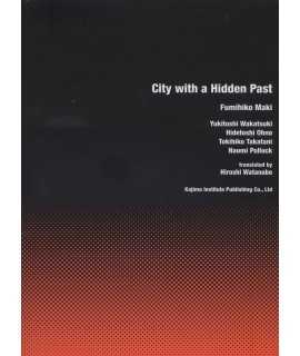 City With A Hidden Past: Fumihiko Maki, Yukitoshi Wakatsuki, Hidetoshi Ohno, Tokihiko Takatani, Naomi Pollock