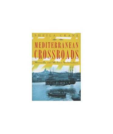 Mediterranean Crossroads: Marseille and Modern Architecture